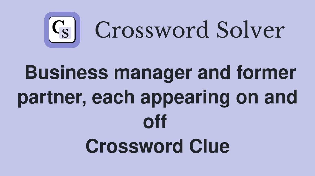 Business manager and former partner, each appearing on and off  Crossword Clue