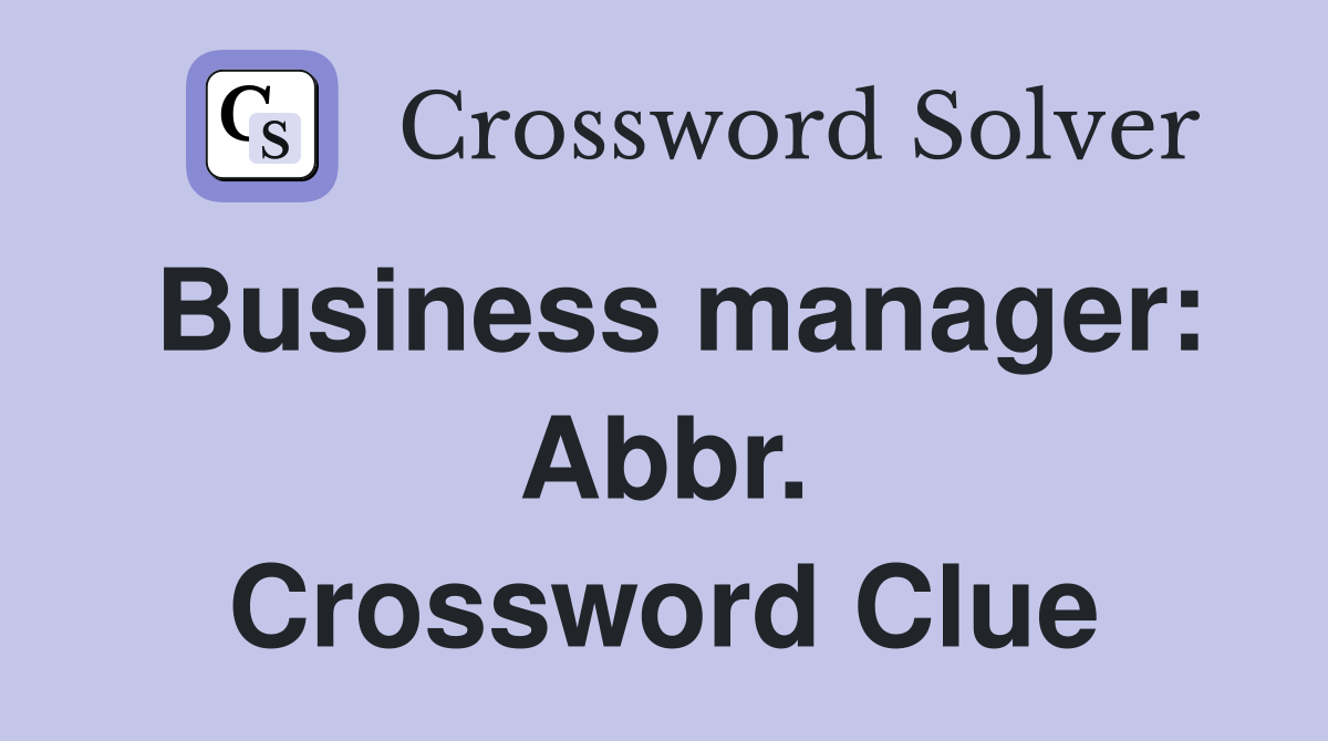 Business manager: Abbr. Crossword Clue
