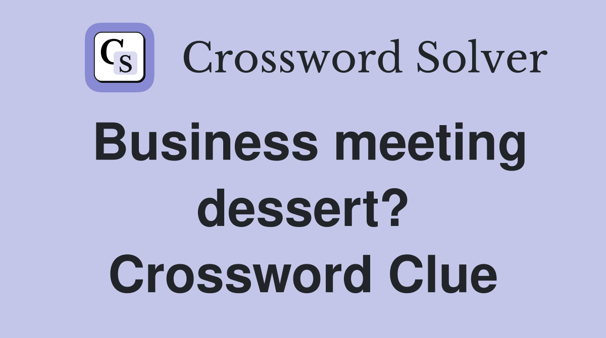 Business meeting dessert? Crossword Clue