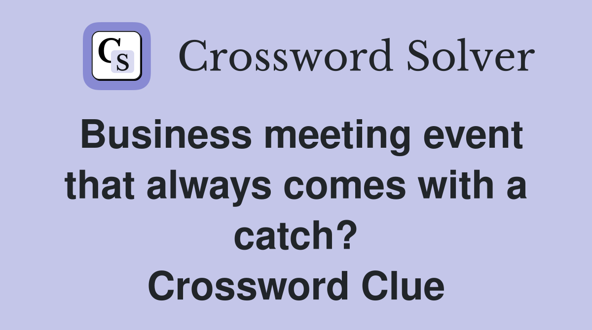Business meeting event that always comes with a catch? Crossword Clue