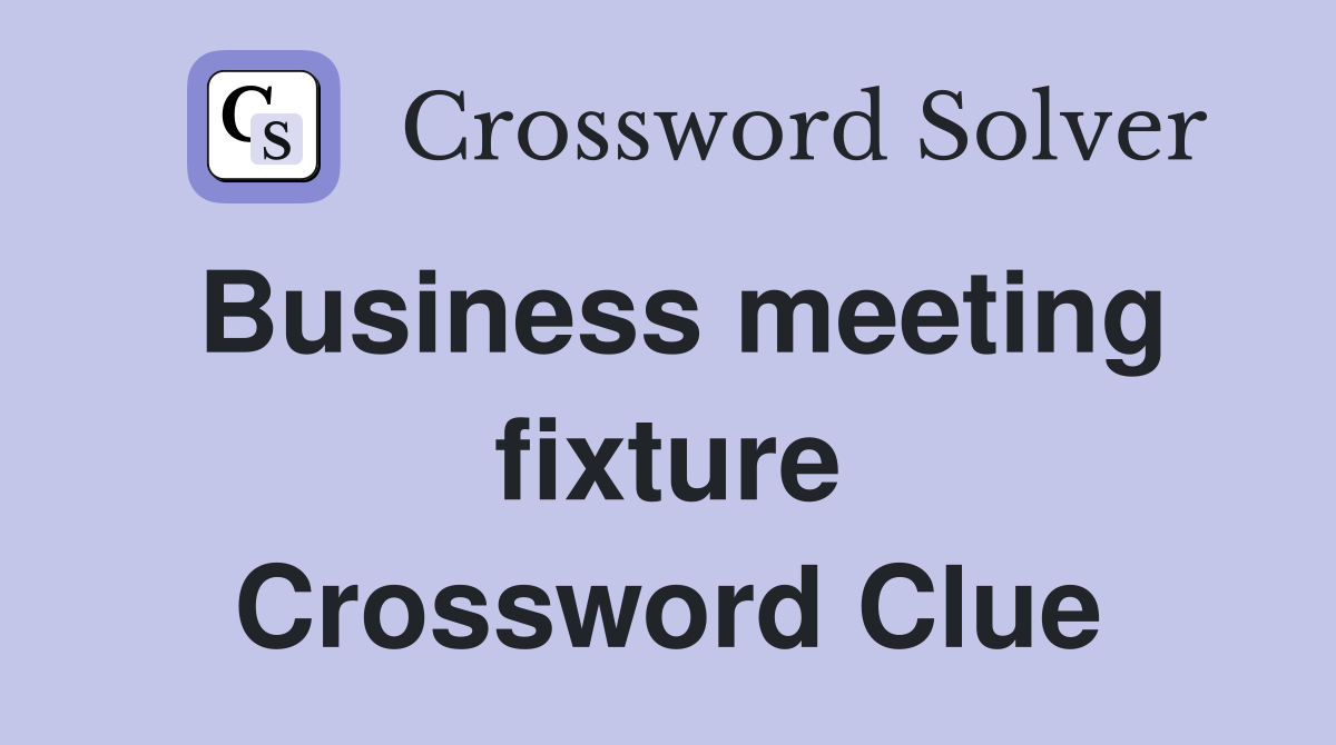 Business meeting fixture Crossword Clue