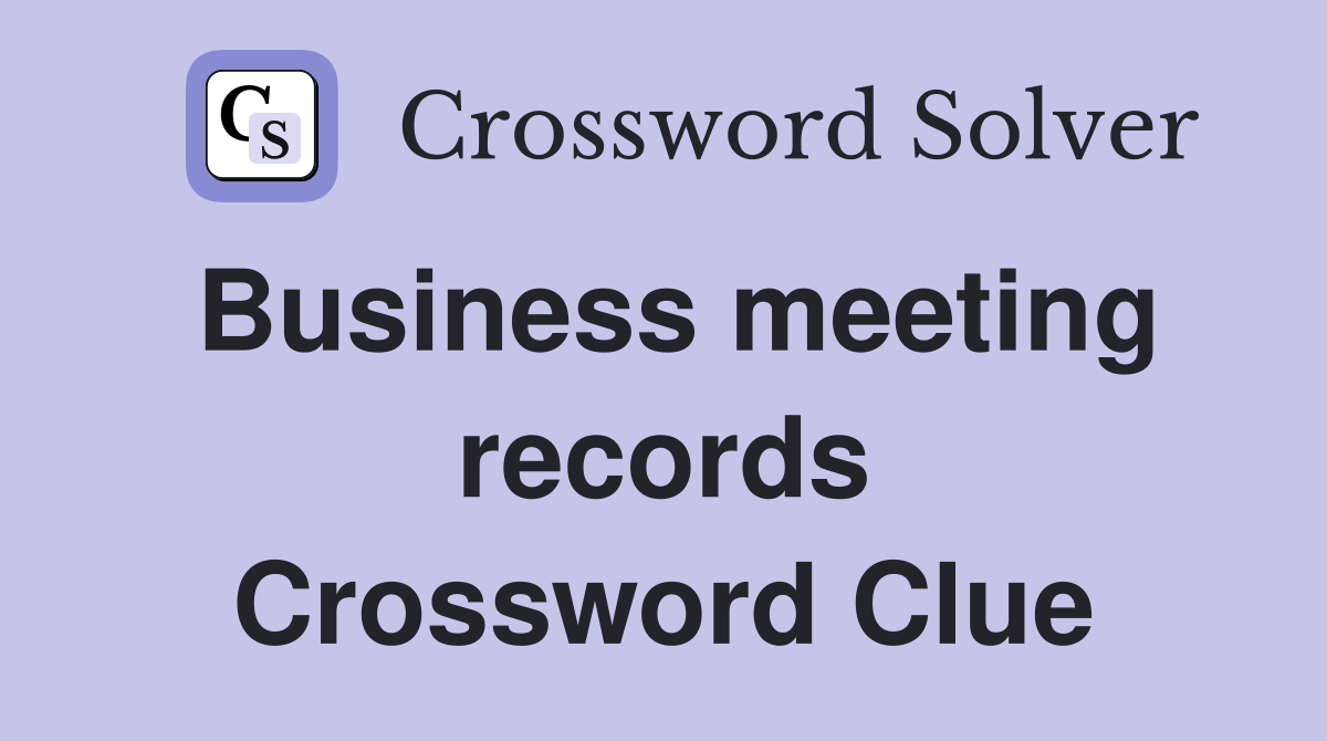 Business meeting records Crossword Clue