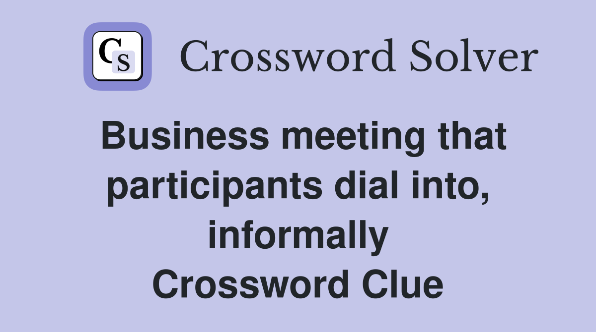 Business meeting that participants dial into, informally Crossword Clue