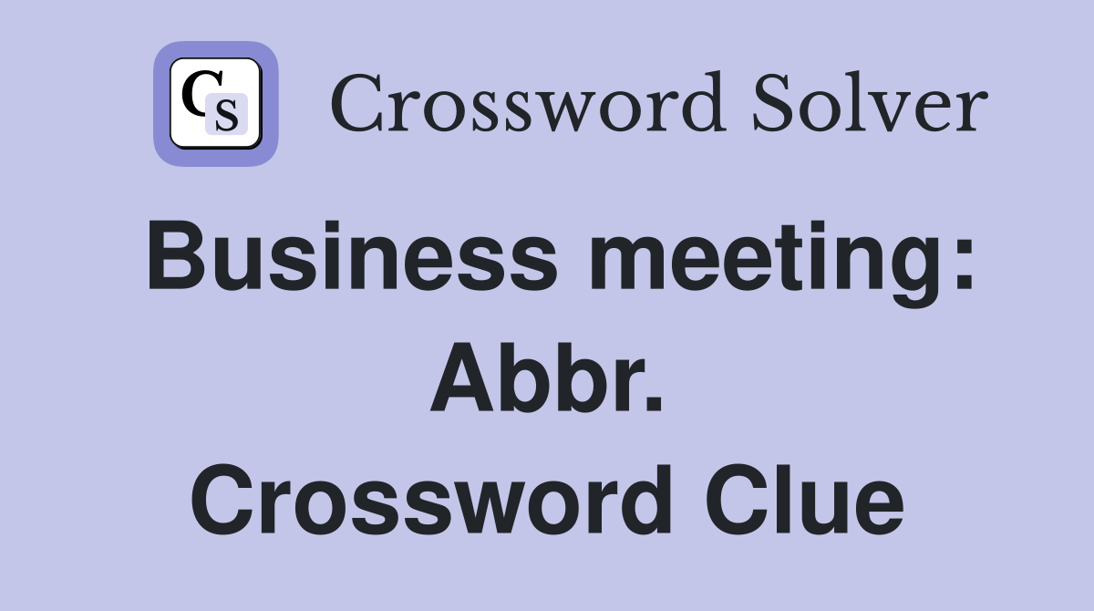 Business meeting: Abbr. Crossword Clue