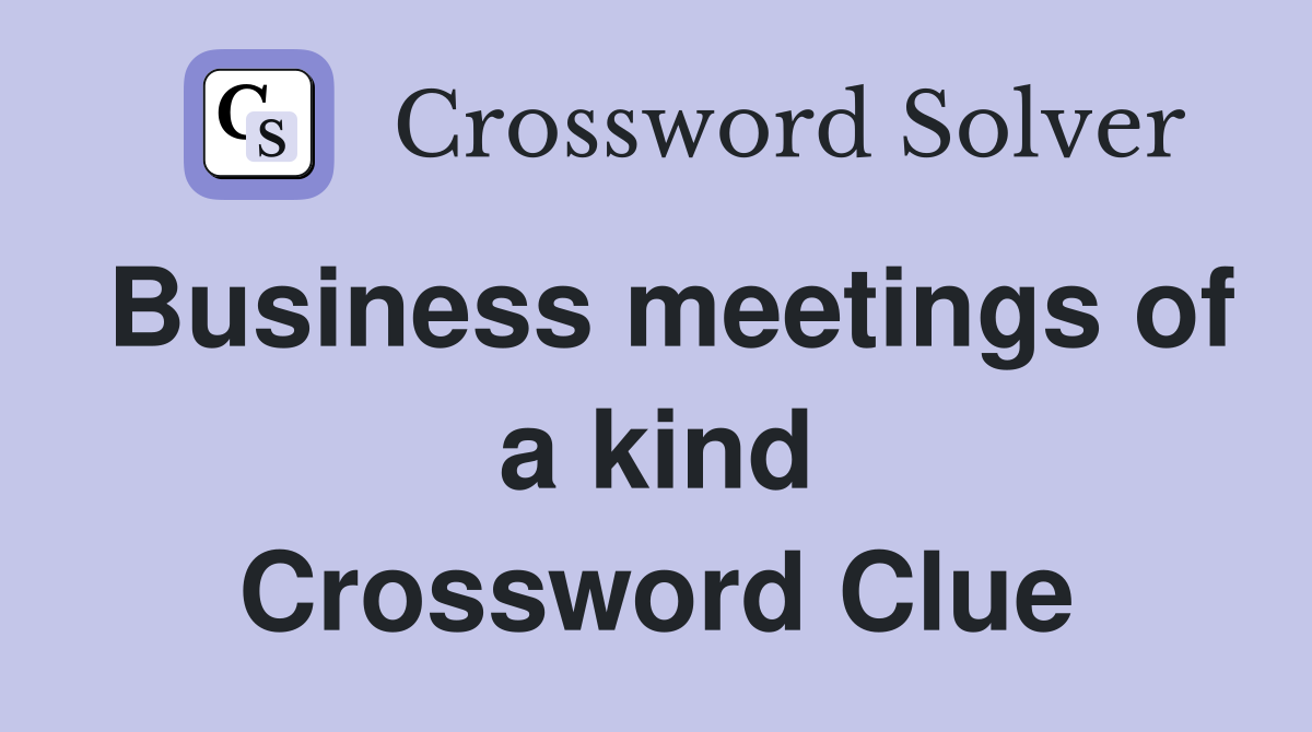Business meetings of a kind Crossword Clue