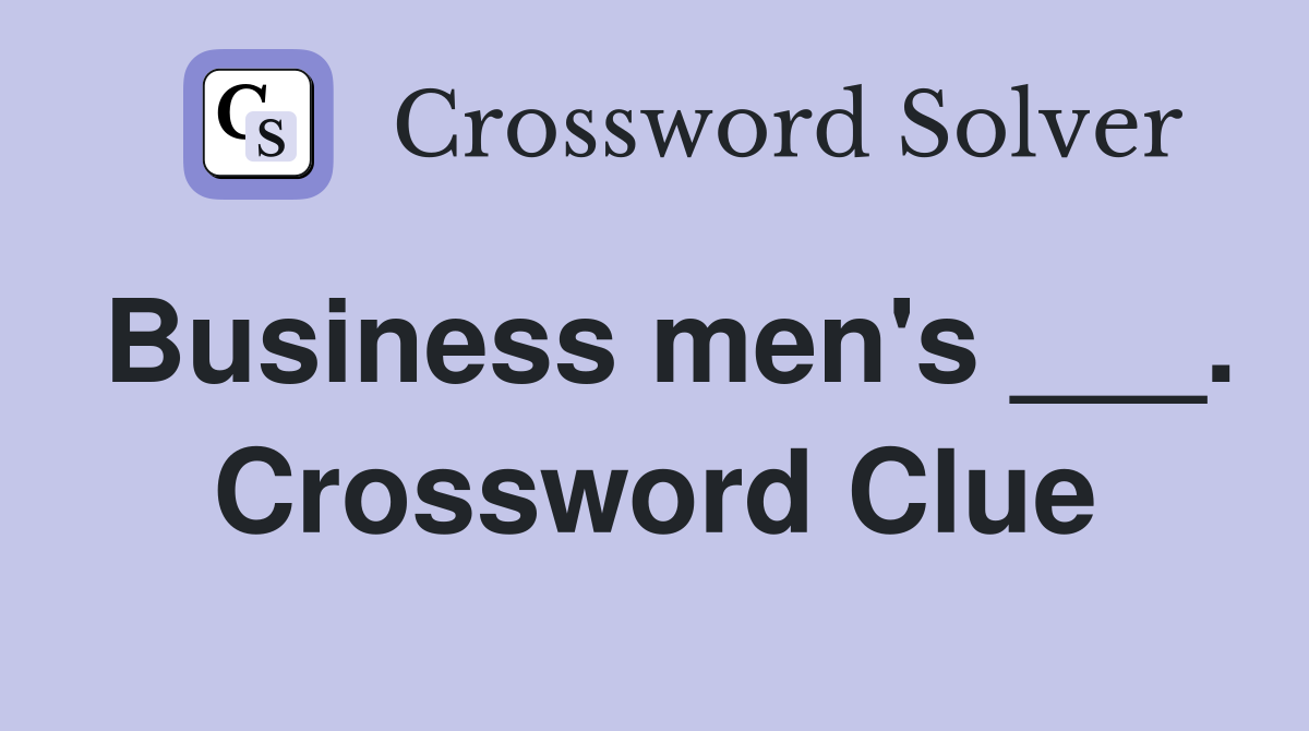 Business men's ___. Crossword Clue