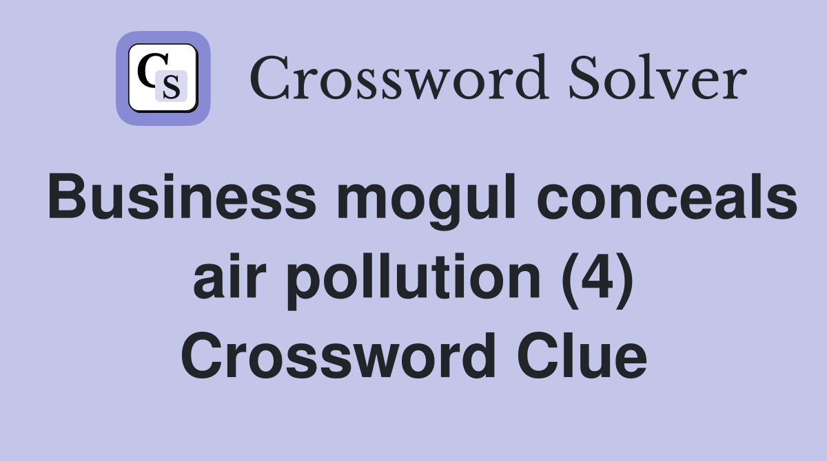 Business mogul conceals air pollution (4) Crossword Clue