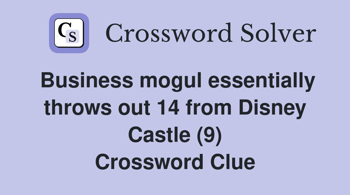 Business mogul essentially throws out 14 from Disney Castle (9) Crossword Clue