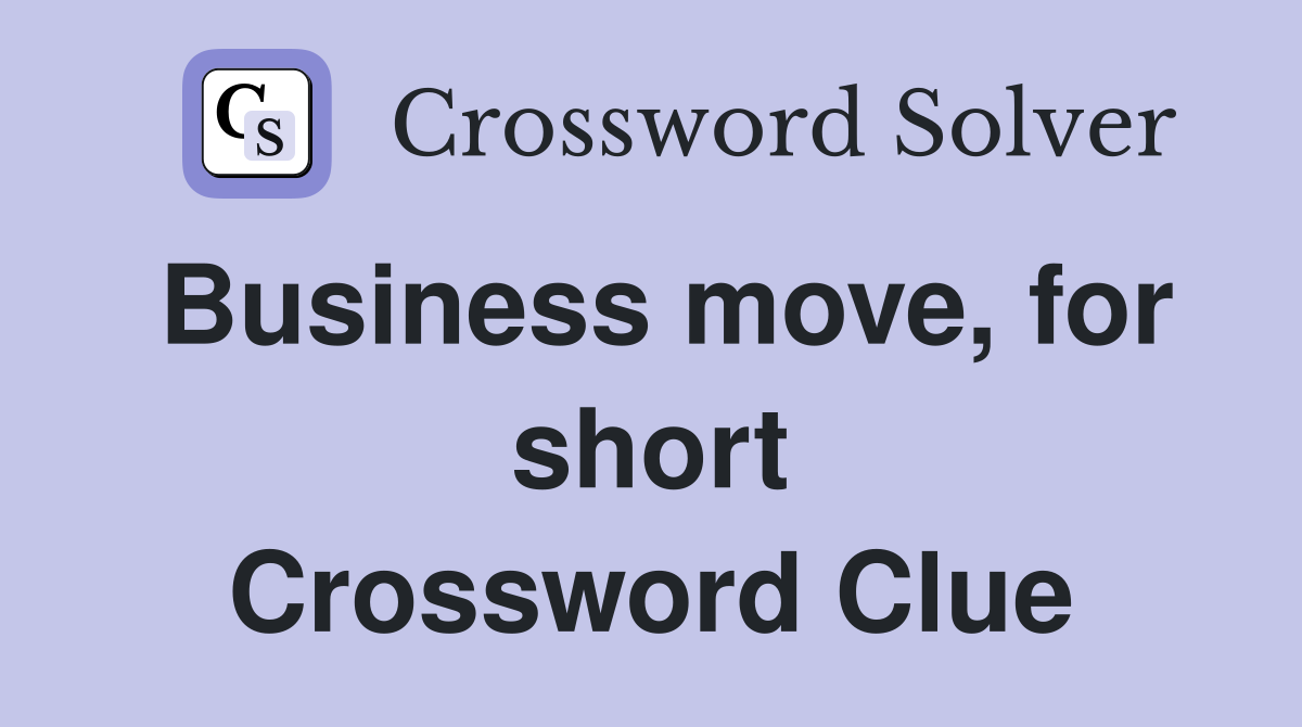 Business move, for short Crossword Clue