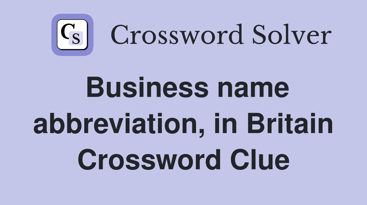Business name abbreviation, in Britain Crossword Clue