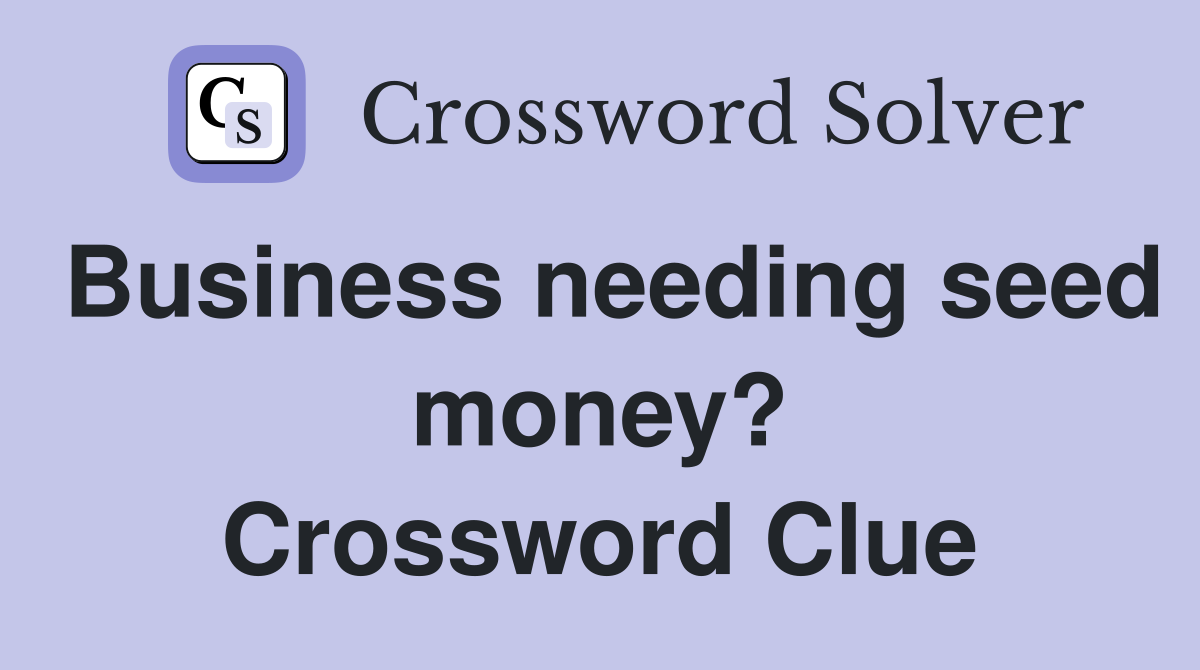 Business needing seed money? Crossword Clue