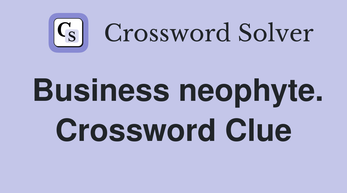 Business neophyte. Crossword Clue