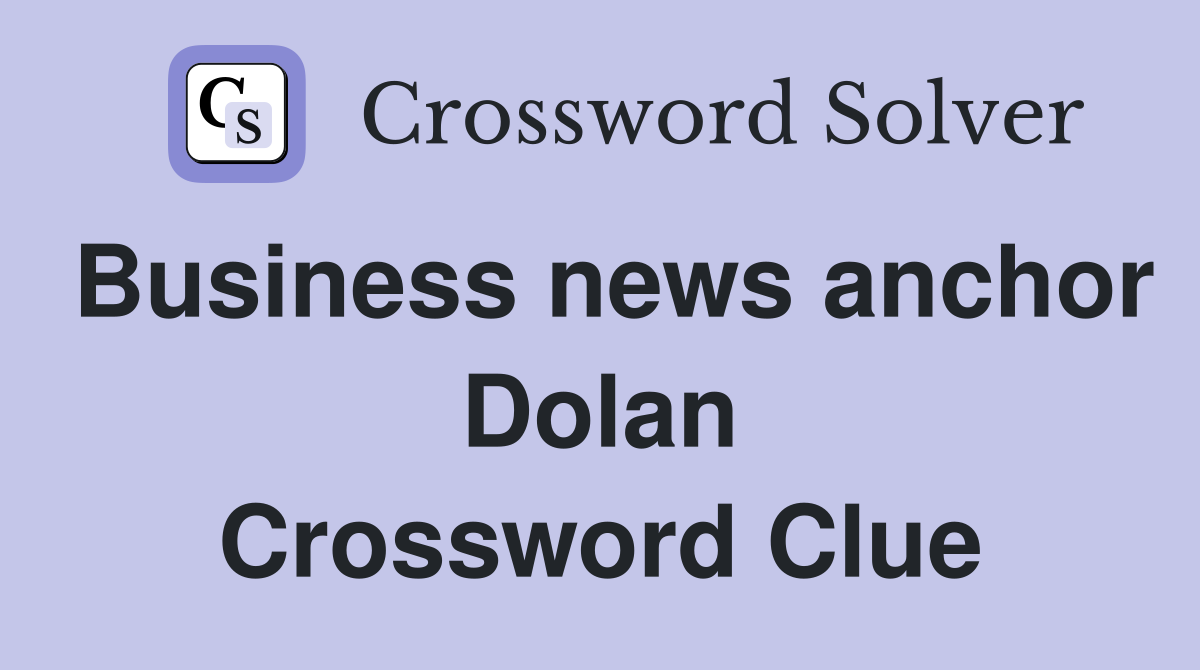Business news anchor Dolan Crossword Clue