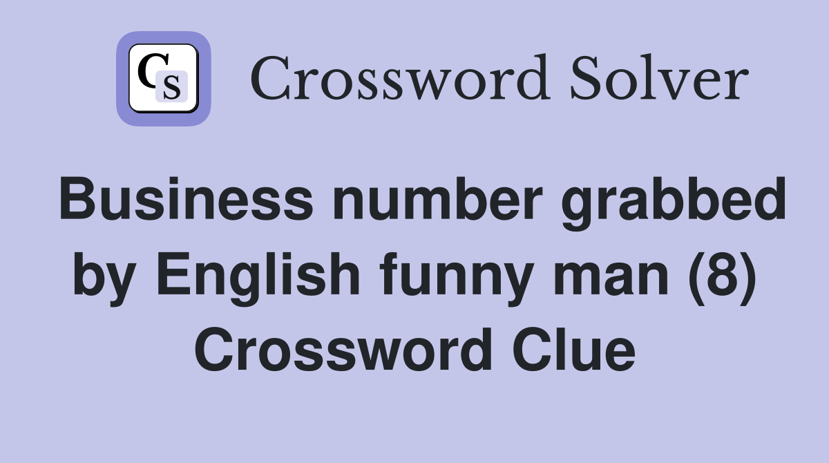 Business number grabbed by English funny man (8) Crossword Clue