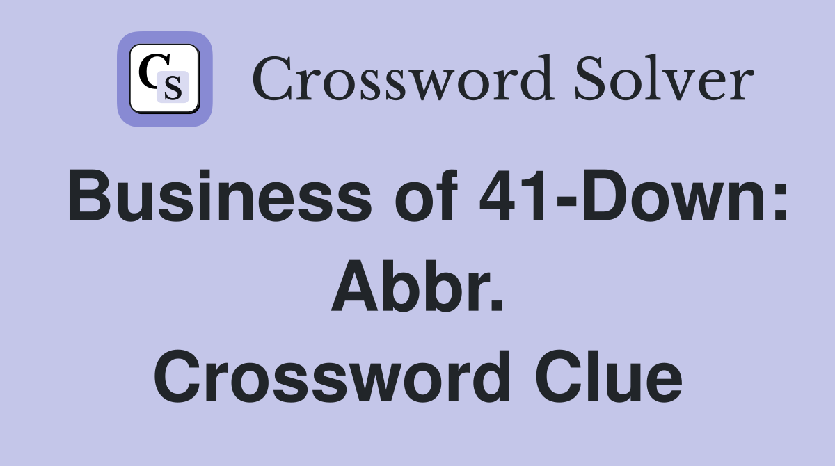 Business of 41-Down: Abbr. Crossword Clue