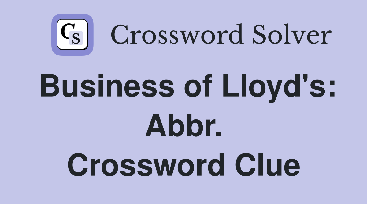 Business of Lloyd's: Abbr. Crossword Clue