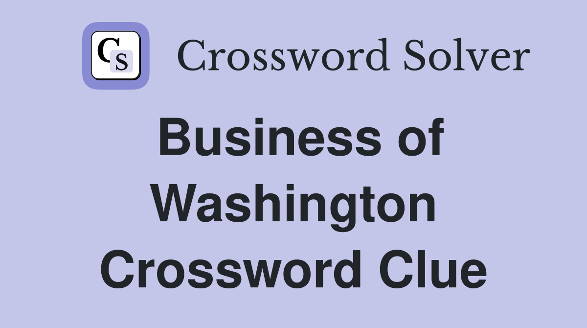 Business of Washington Crossword Clue