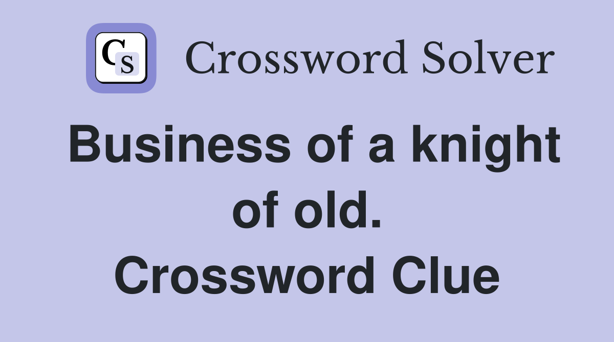 Business of a knight of old. Crossword Clue