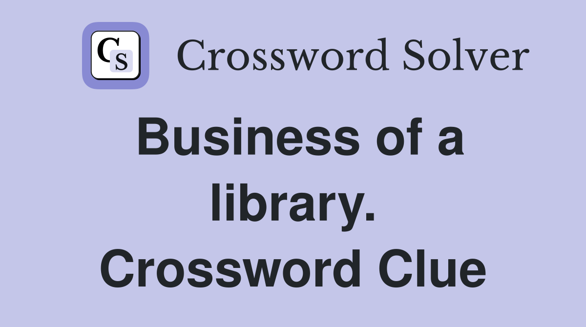 Business of a library. Crossword Clue