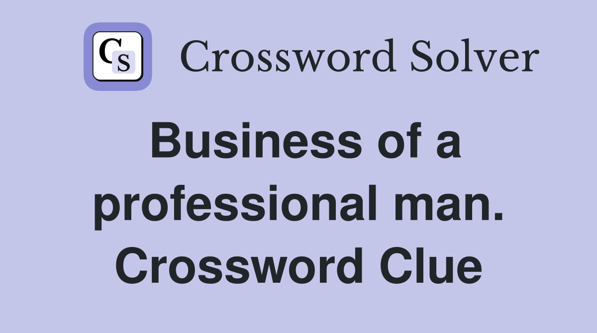 Business of a professional man. Crossword Clue