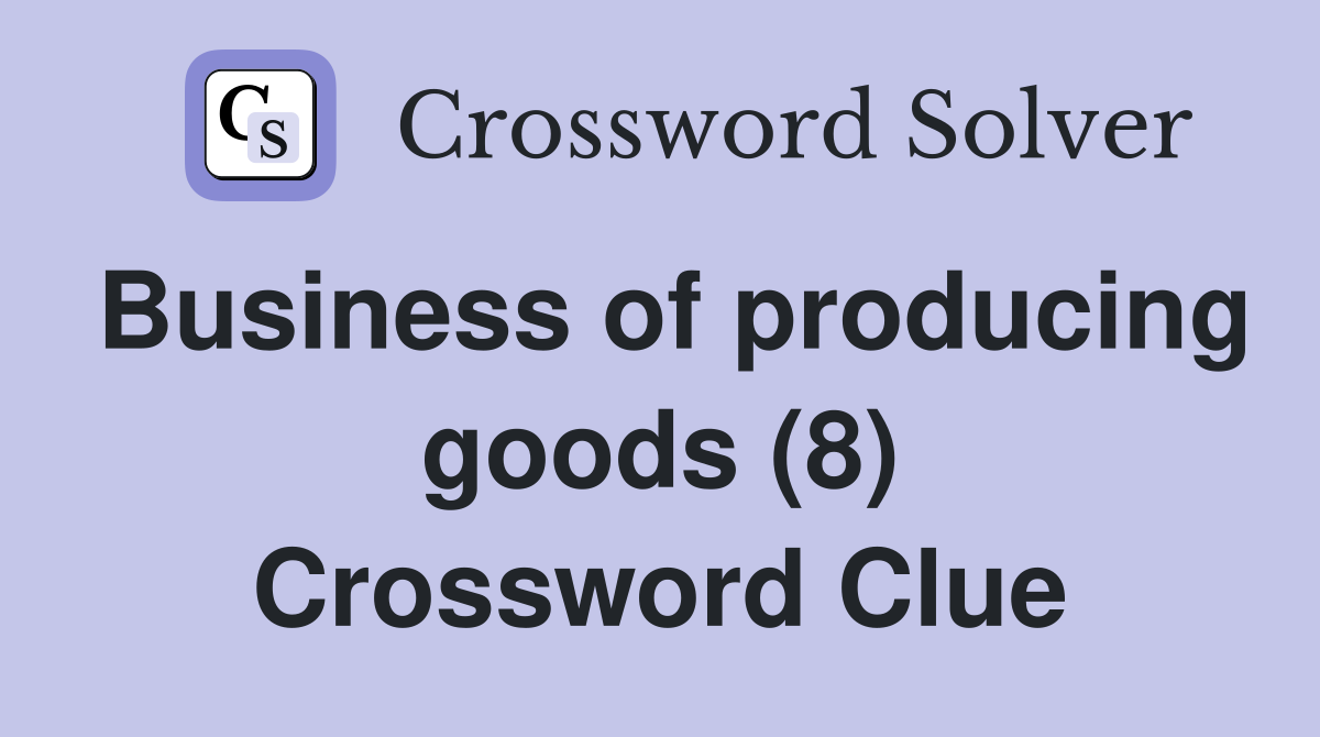 Business of producing goods (8) Crossword Clue