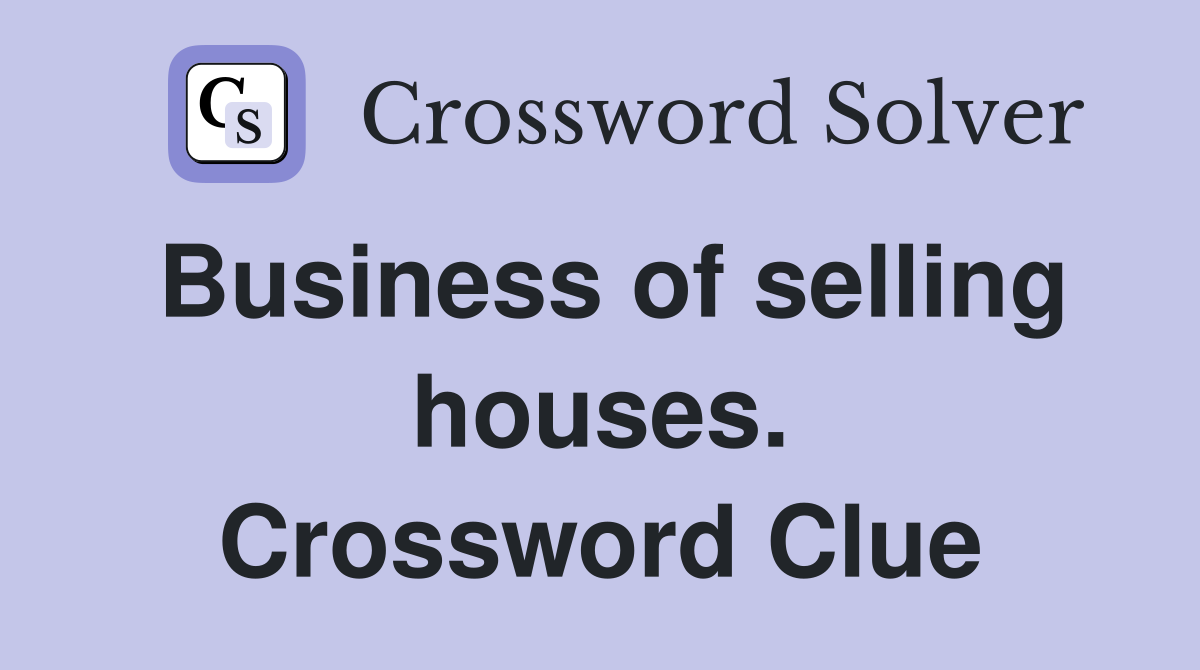 Business of selling houses. Crossword Clue