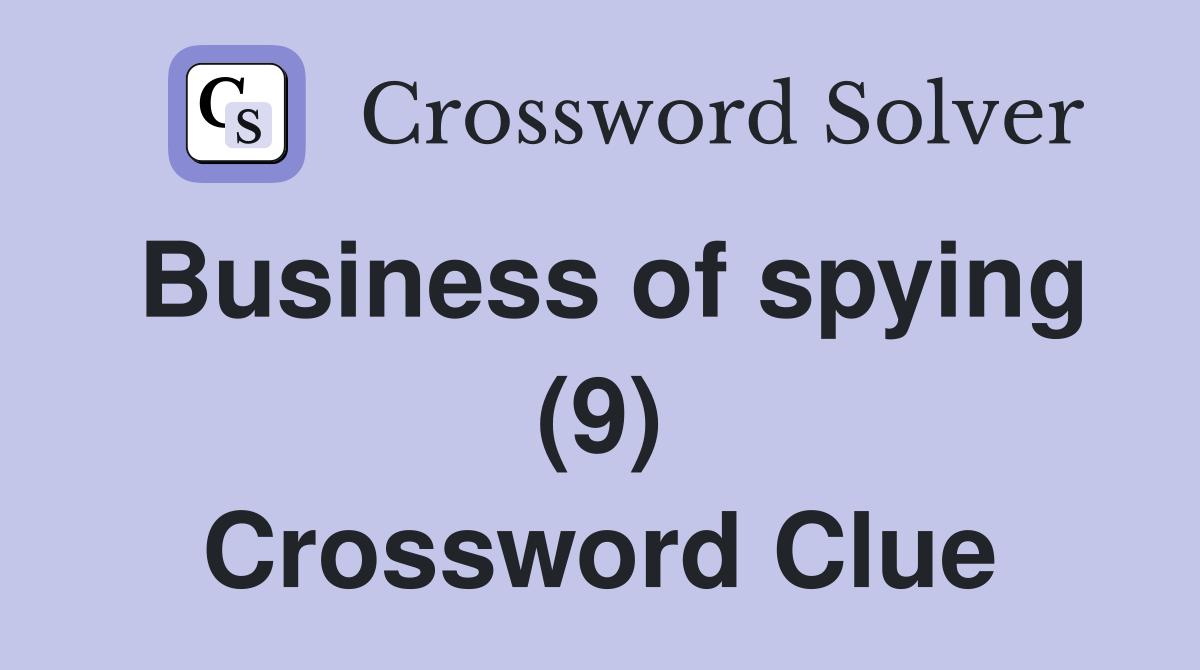Business of spying (9) Crossword Clue