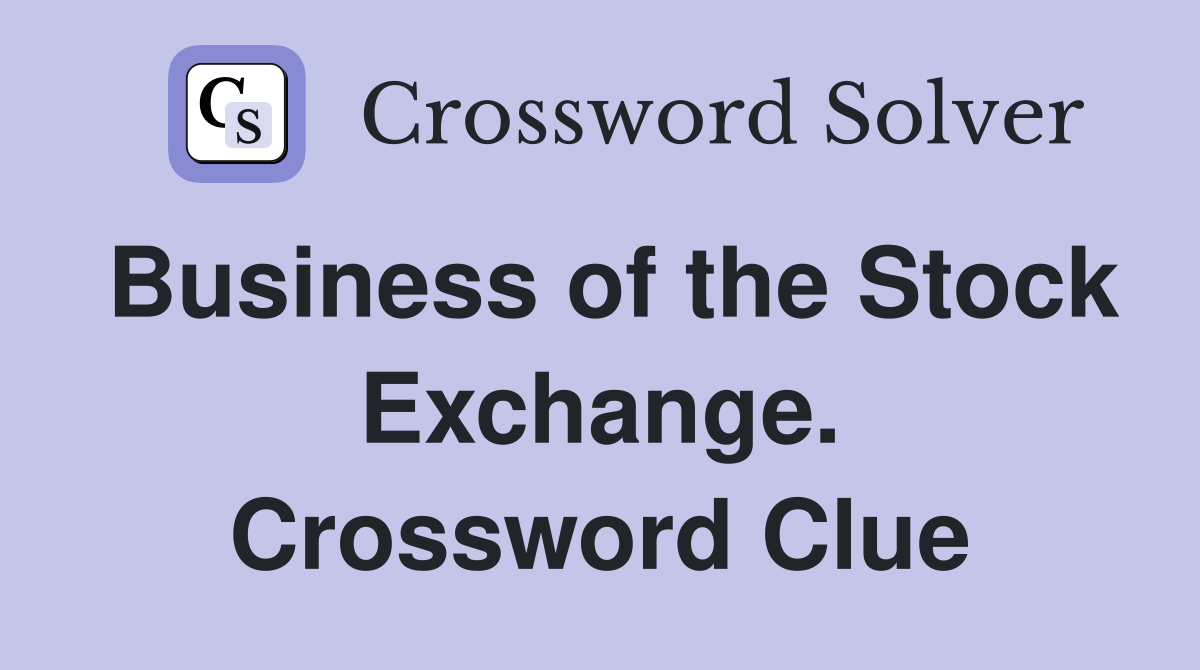 Business of the Stock Exchange. Crossword Clue