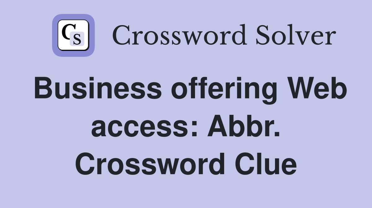 Business offering Web access: Abbr. Crossword Clue