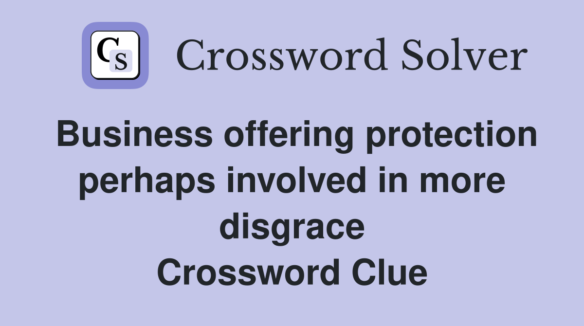 Business offering protection perhaps involved in more disgrace Crossword Clue