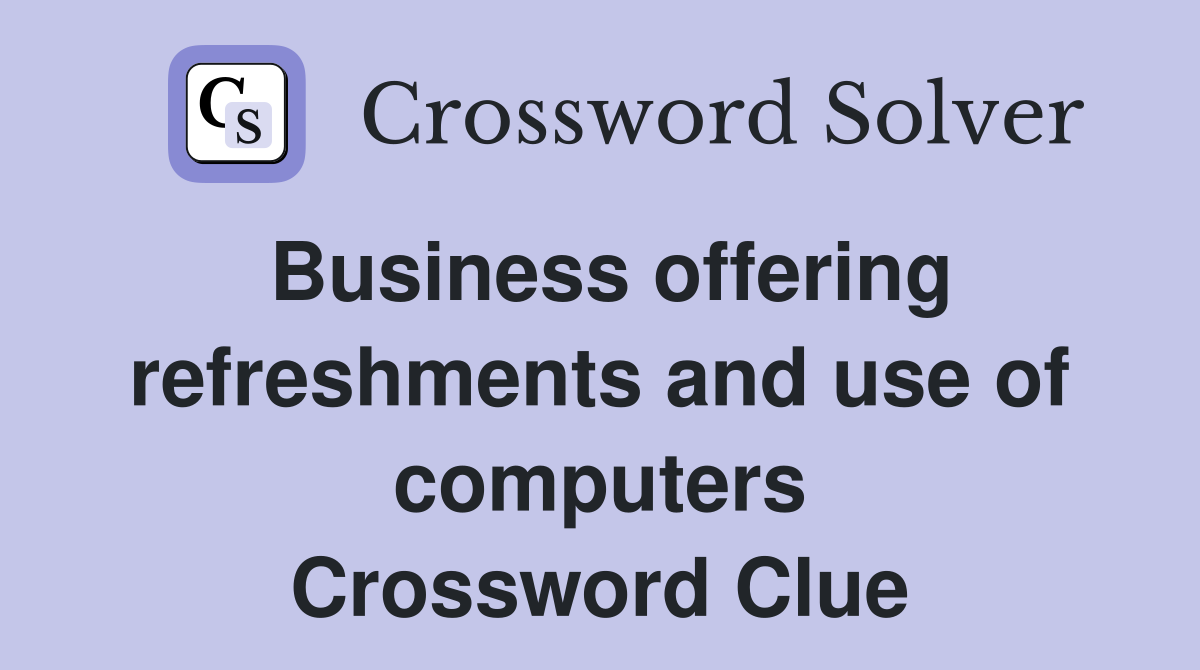Business offering refreshments and use of computers Crossword Clue