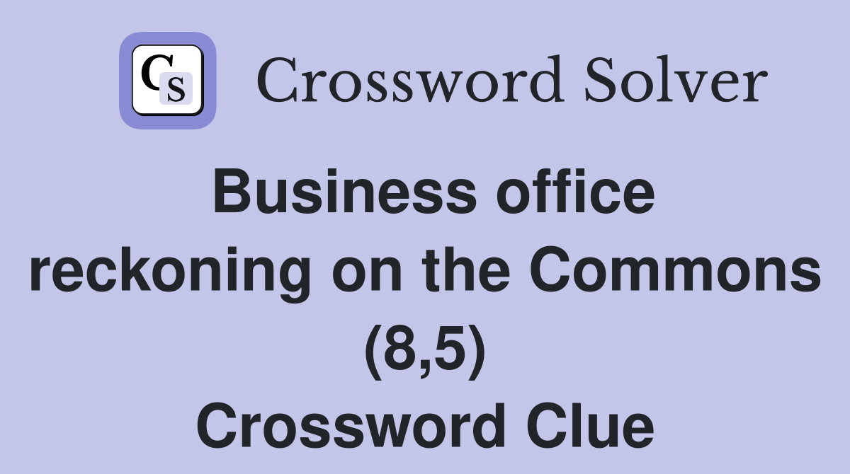 Business office reckoning on the Commons (8,5) Crossword Clue