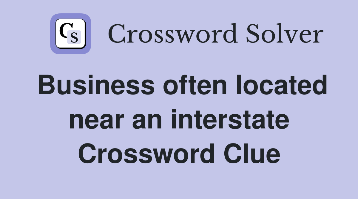 Business often located near an interstate Crossword Clue