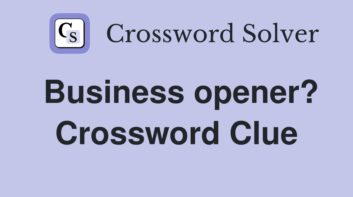 Business opener? Crossword Clue