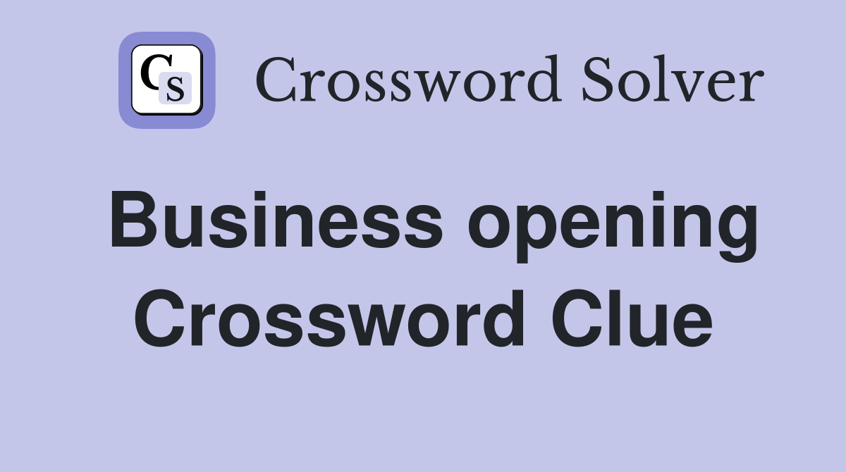 Business opening Crossword Clue