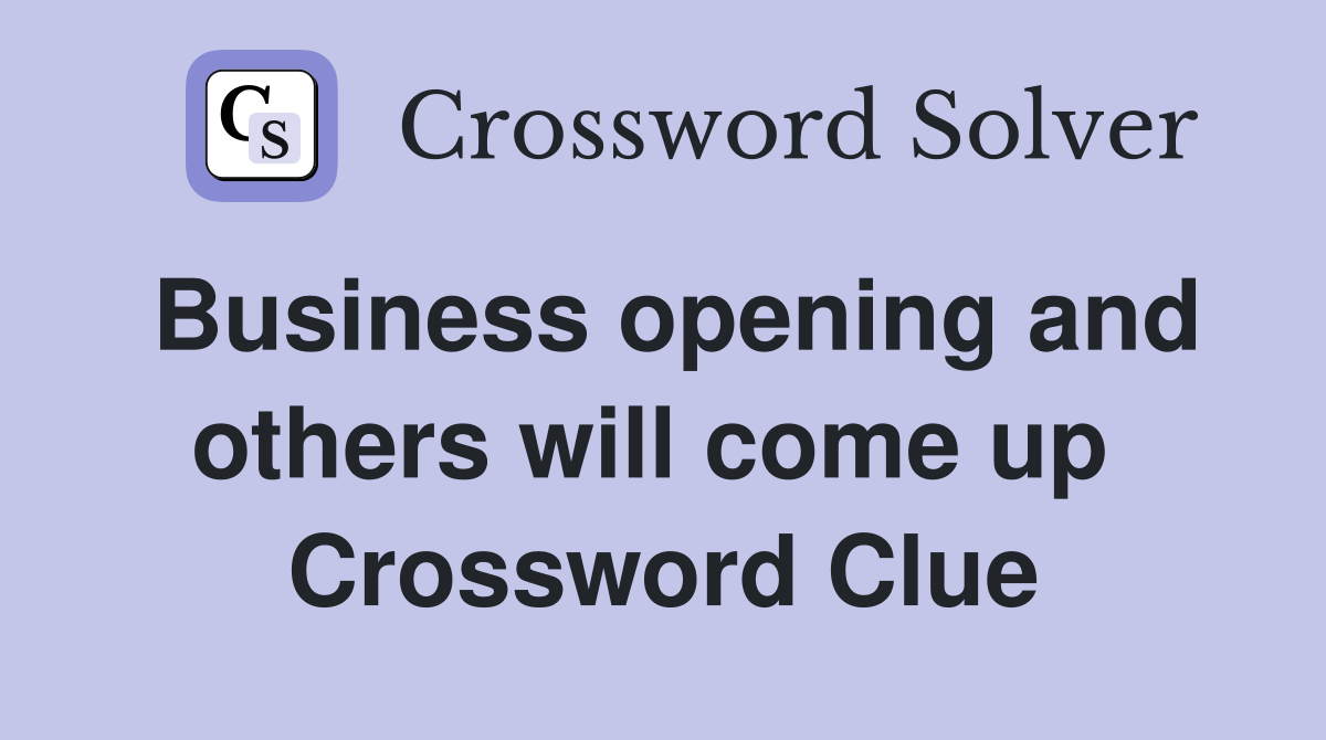 Business opening and others will come up  Crossword Clue