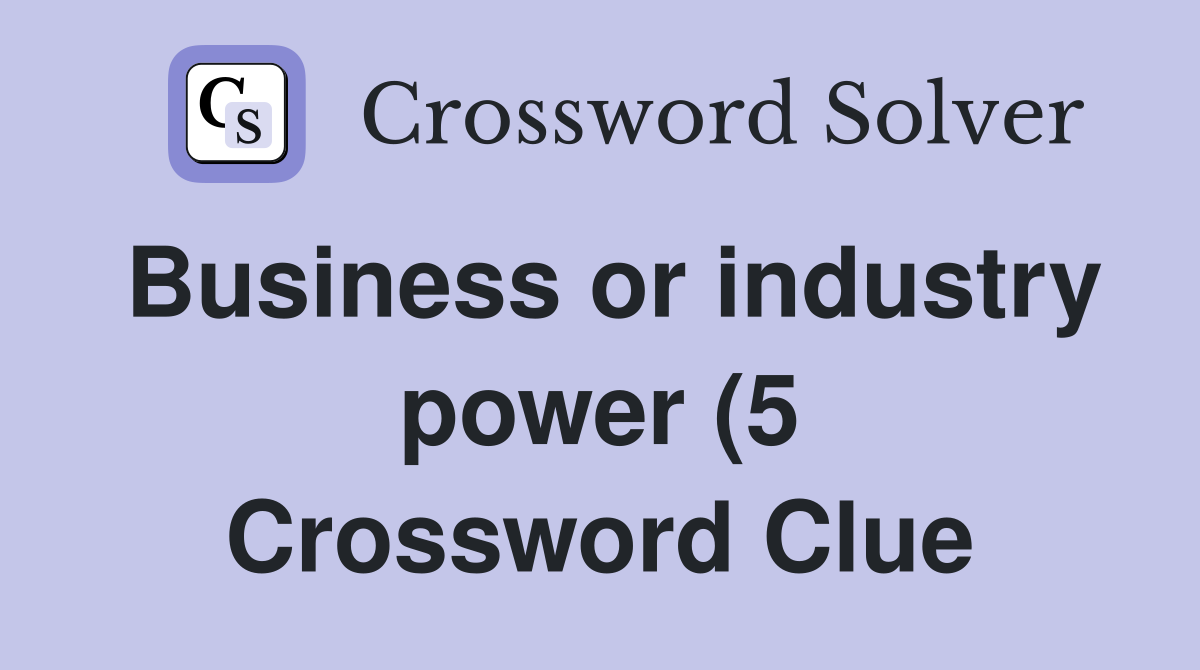 Business or industry power (5) Crossword Clue Answers Crossword Solver Business or industry power (5) Crossword Clue Answers Crossword Solver