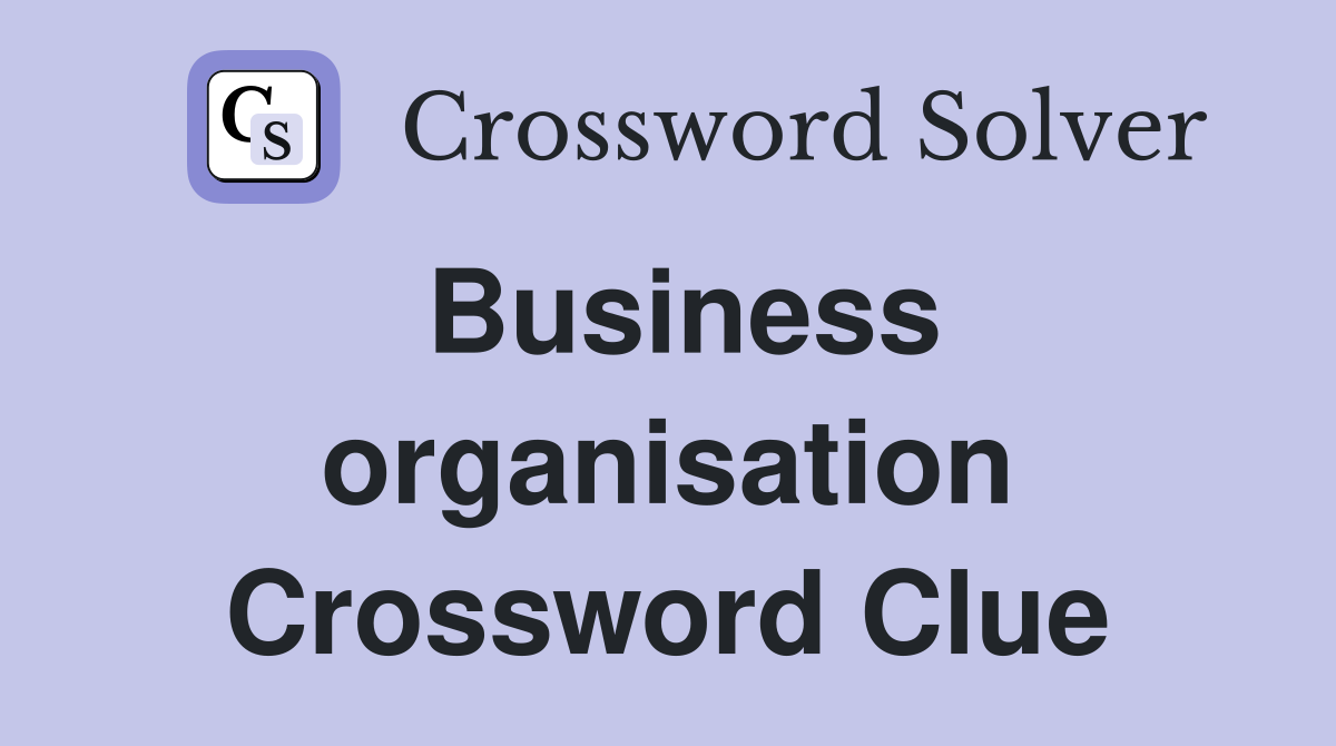 Business organisation Crossword Clue