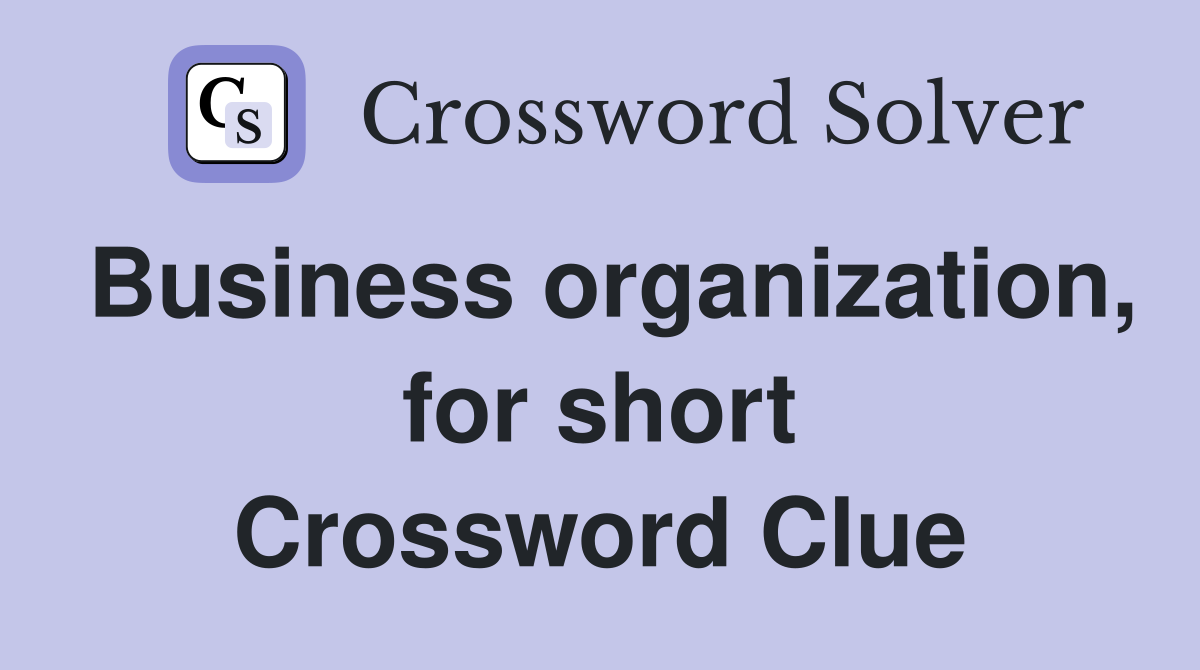 Business organization, for short Crossword Clue