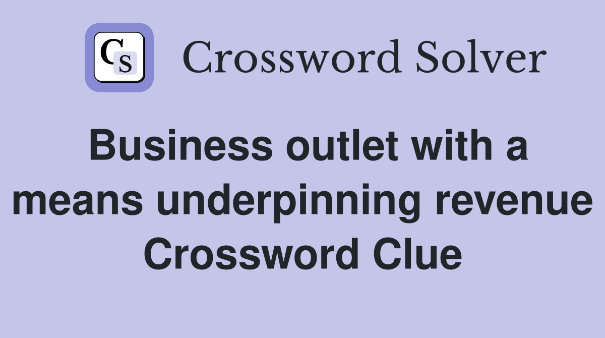 Business outlet with a means underpinning revenue Crossword Clue