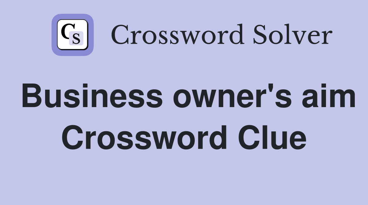 Business owner's aim Crossword Clue