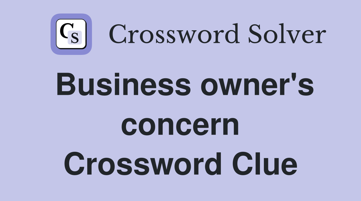Business owner's concern Crossword Clue