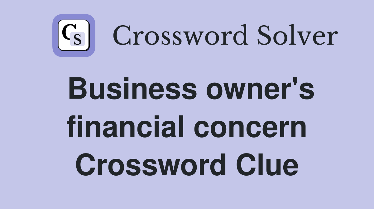 Business owner's financial concern Crossword Clue