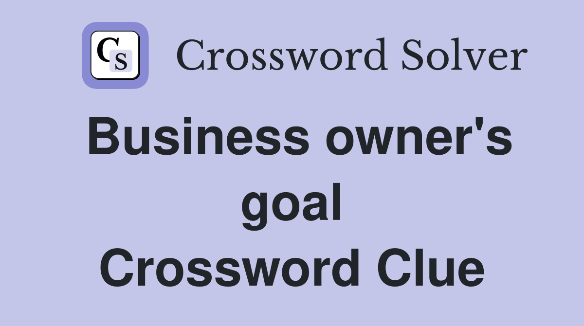 Business owner's goal Crossword Clue
