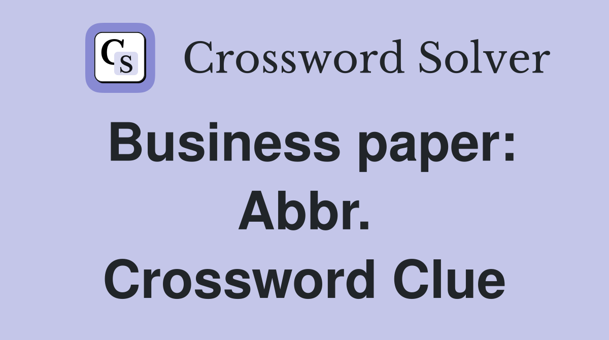 Business paper: Abbr. Crossword Clue