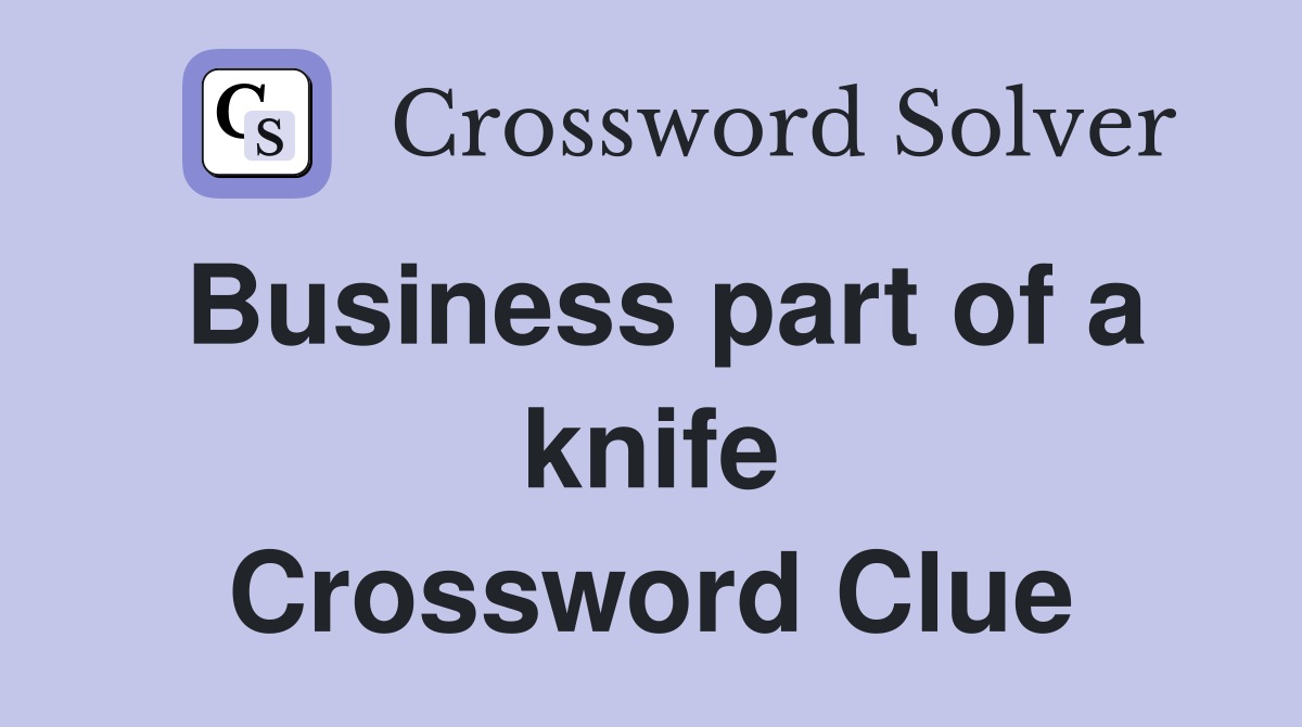 Business part of a knife Crossword Clue