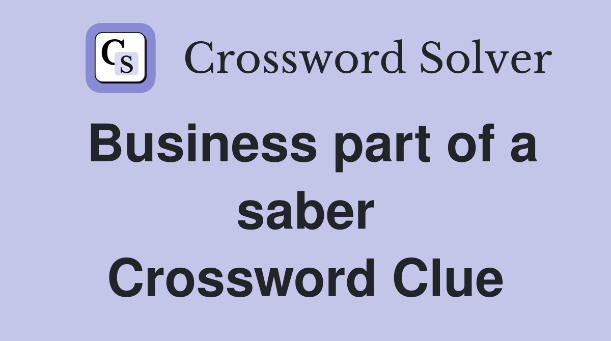 Business part of a saber Crossword Clue
