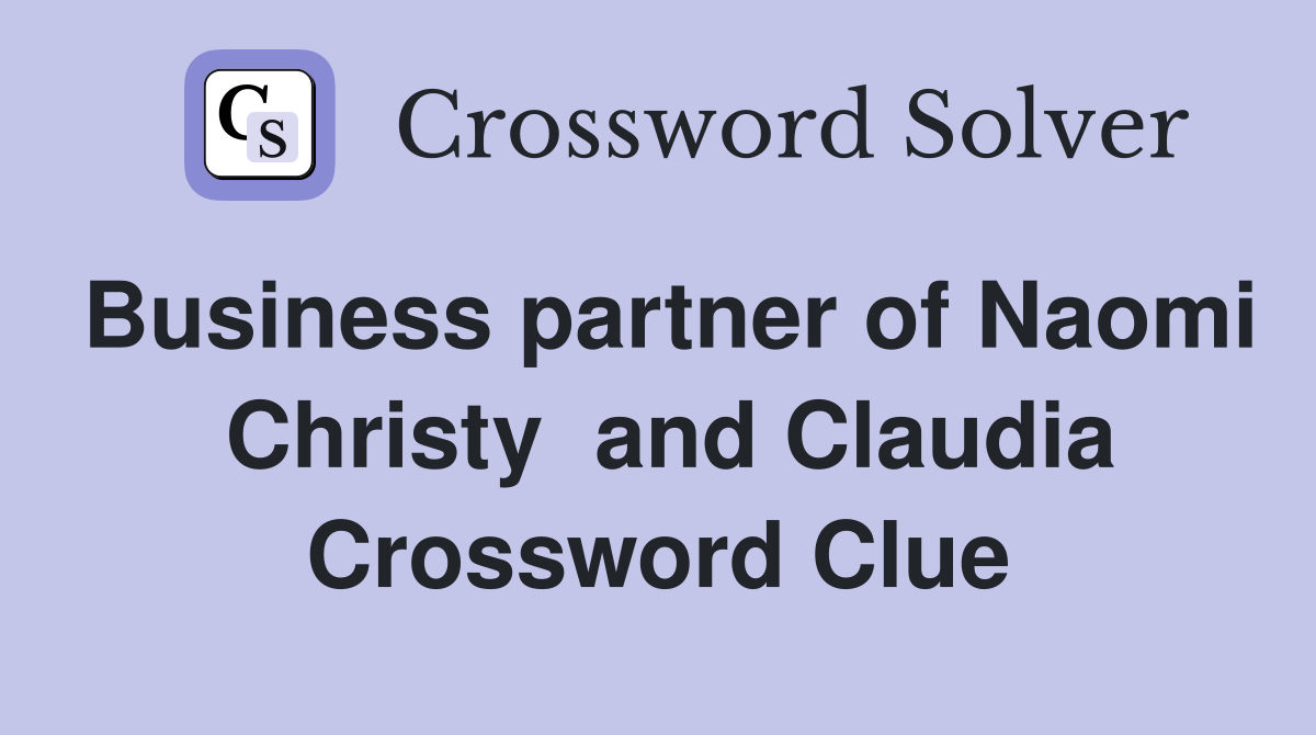 Business partner of Naomi  Christy  and Claudia Crossword Clue