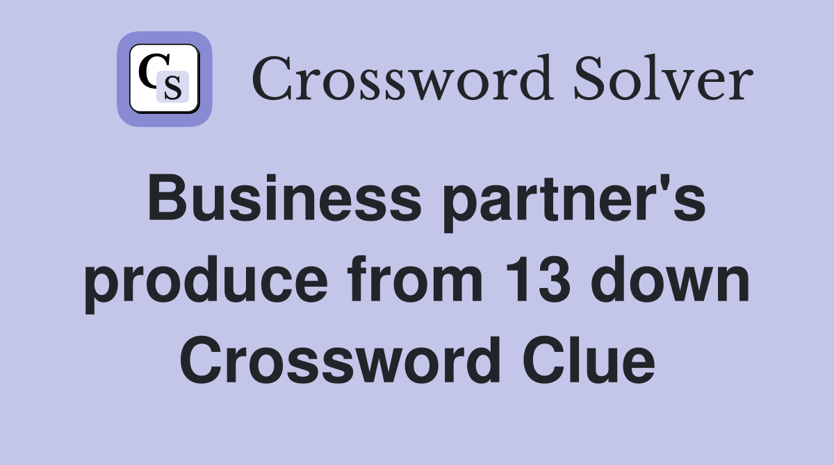 Business partner's produce from 13 down Crossword Clue
