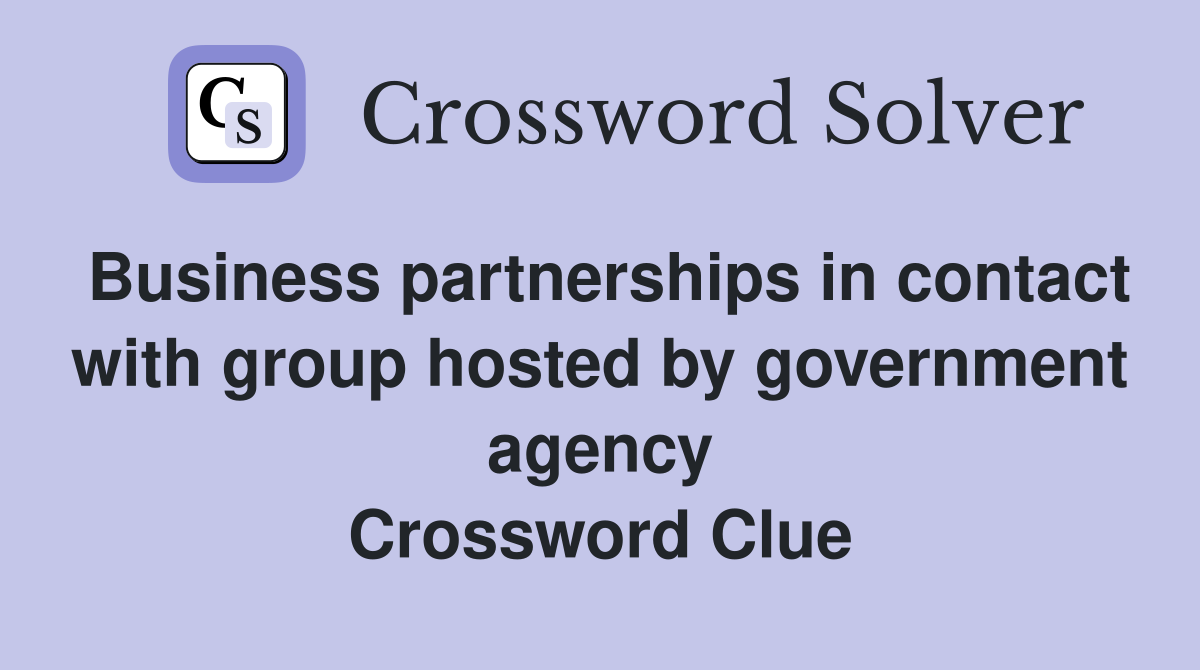 Business partnerships in contact with group hosted by government agency Crossword Clue